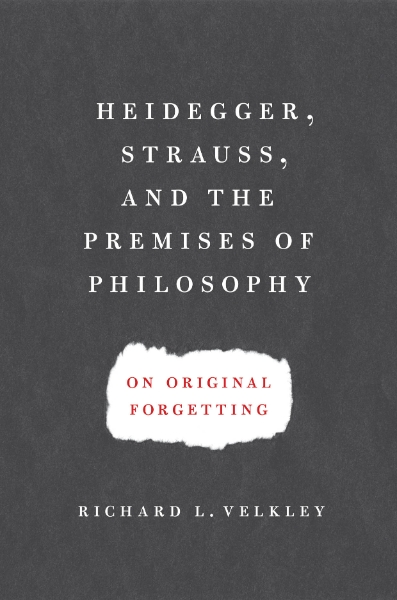 Heidegger, Strauss, and the Premises of Philosophy: On Original Forgetting