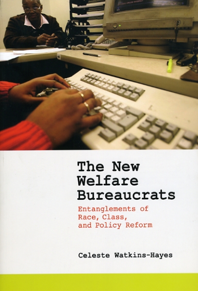 The New Welfare Bureaucrats: Entanglements of Race, Class, and Policy Reform