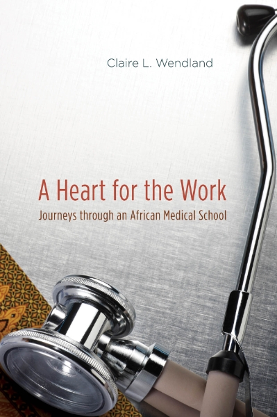 A Heart for the Work: Journeys through an African Medical School