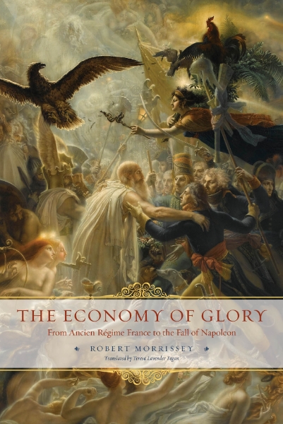 The Economy of Glory: From Ancien Régime France to the Fall of Napoleon