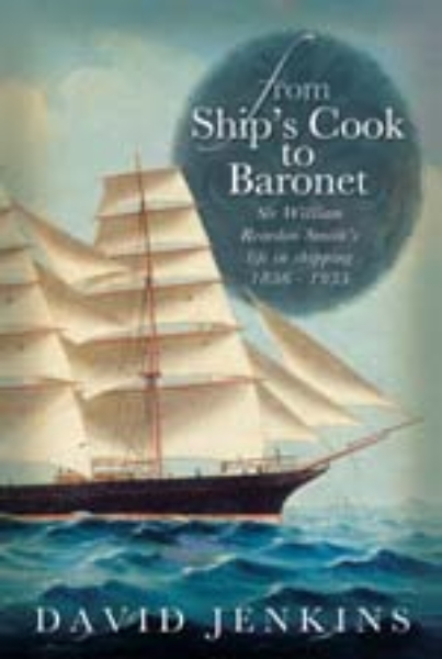 From Ship’s Cook to Baronet: Sir William Reardon Smith’s Life in Shipping, 1856 - 1935