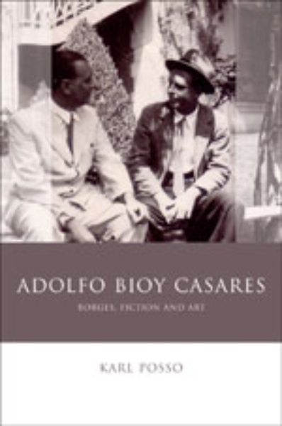 Adolfo Bioy Casares: Borges, Fiction and Art