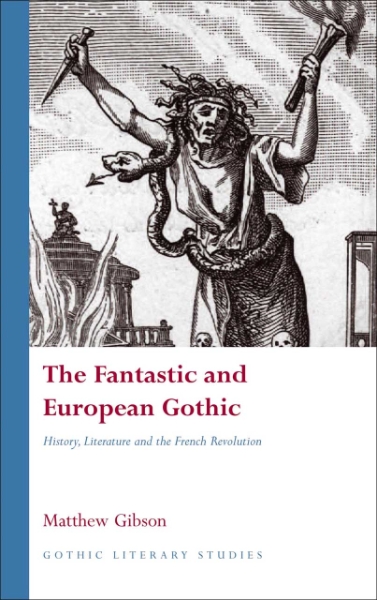 The Fantastic and European Gothic: History, Literature and the French Revolution