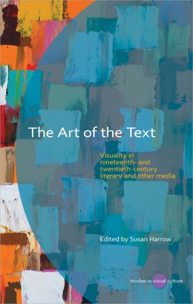 The Art of the Text: Visuality in Nineteenth- and Twentieth-Century Literary and Other Media
