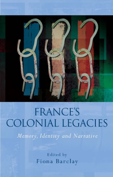 France’s Colonial Legacies: Memory, Identity and Narrative