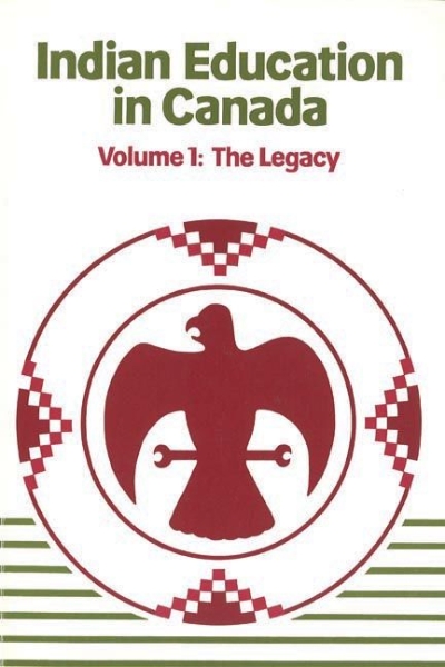 Indian Education in Canada, Volume 1: The Legacy