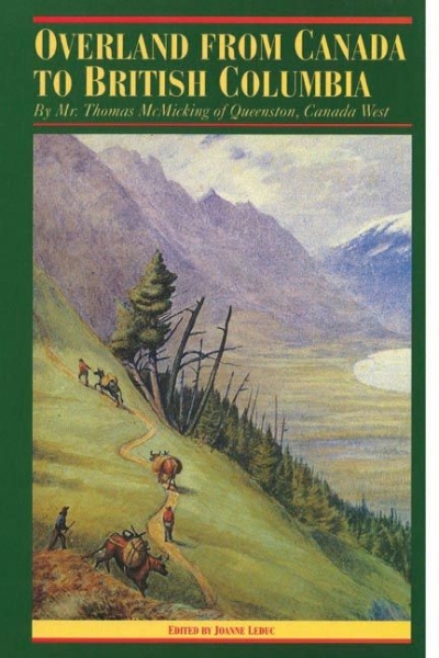 Overland from Canada to British Columbia: By Mr. Thomas McMicking of Queenston, Canada West