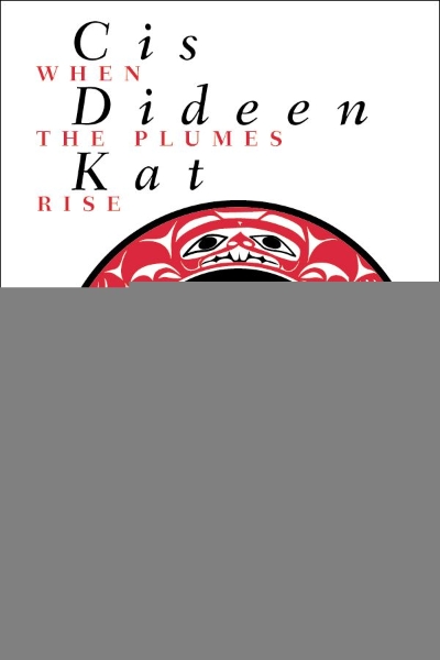 Cis dideen kat - When the Plumes Rise: The Way of the Lake Babine Nation