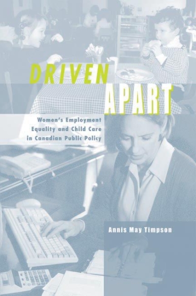 Driven Apart: Women’s Employment Equality and Child Care in Canadian Public Policy