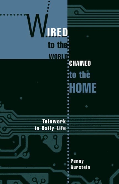 Wired to the World, Chained to the Home: Telework in Daily Life