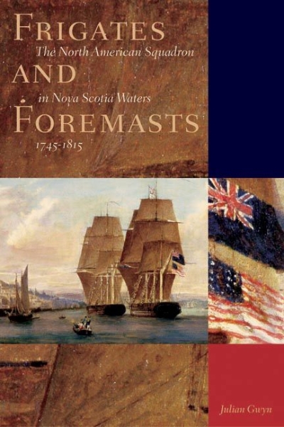 Frigates and Foremasts: The North American Squadron in Nova Scotia Waters 1745-1815