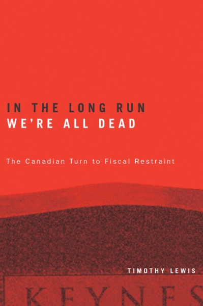 In the Long Run We’re All Dead: The Canadian Turn to Fiscal Restraint