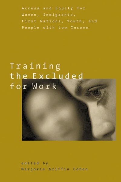 Training the Excluded for Work: Access and Equity for Women, Immigrants, First Nations, Youth, and People with Low Income