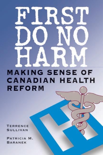 First Do No Harm: Making Sense of Canadian Health Reform