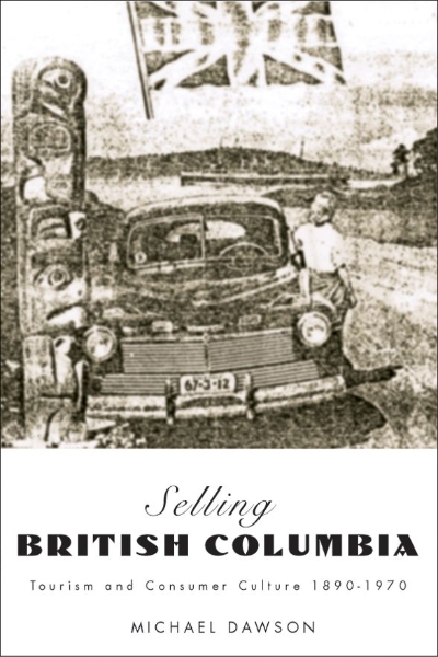 Selling British Columbia: Tourism and Consumer Culture, 1890-1970