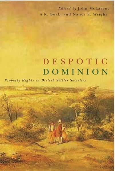 Despotic Dominion: Property Rights in British Settler Societies