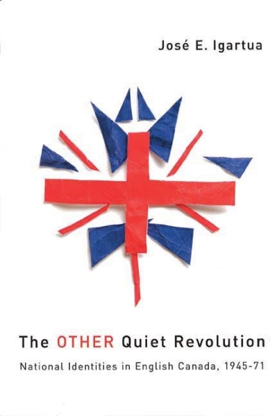 The Other Quiet Revolution: National Identities in English Canada, 1945-71