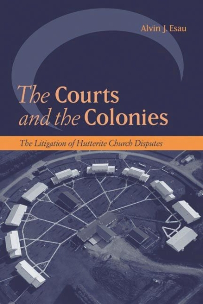 The Courts and the Colonies: The Litigation of Hutterite Church Disputes
