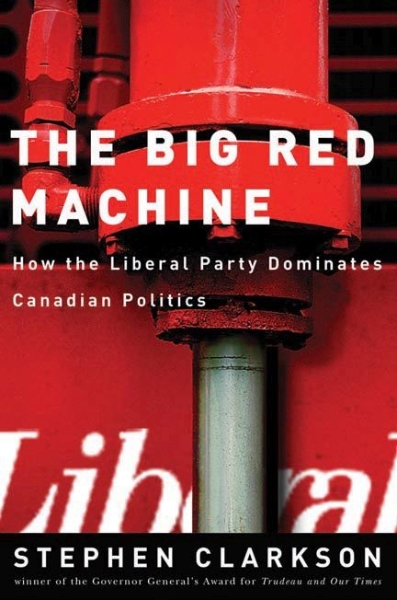 The Big Red Machine: How the Liberal Party Dominates Canadian Politics