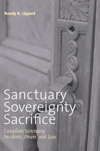 Sanctuary, Sovereignty, Sacrifice: Canadian Sanctuary Incidents, Power, and Law