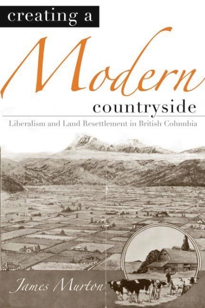 Creating a Modern Countryside: Liberalism and Land Resettlement in British Columbia