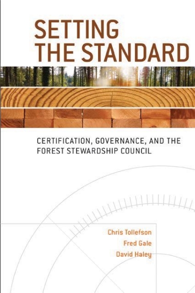 Setting the Standard: Certification, Governance, and the Forest Stewardship Council