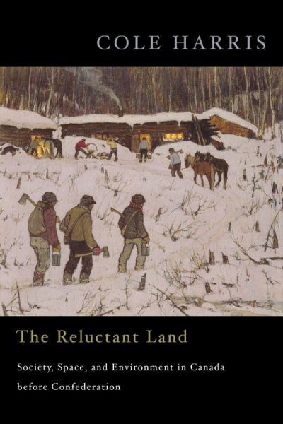 The Reluctant Land: Society, Space, and Environment in Canada before Confederation