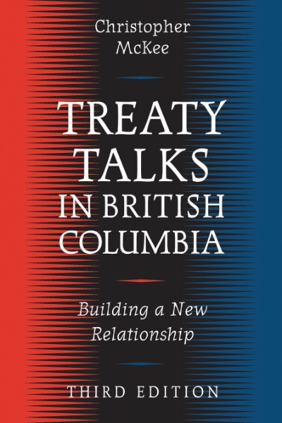 Treaty Talks in British Columbia, Third Edition: Building a New Relationship