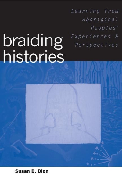 Braiding Histories: Learning from Aboriginal Peoples’ Experiences and Perspectives