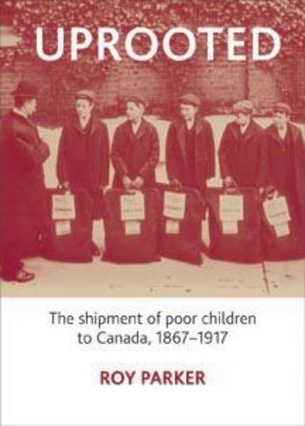 Uprooted: The Shipment of Poor Children to Canada, 1867-1917