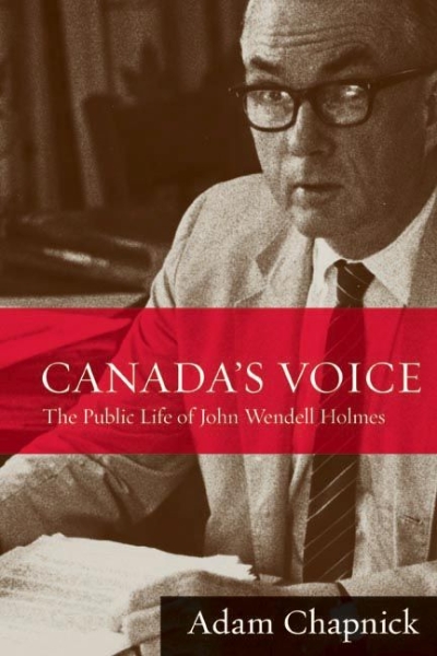 Canada’s Voice: The Public Life of John Wendell Holmes