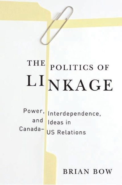The Politics of Linkage: Power, Interdependence, and Ideas in Canada-US Relations