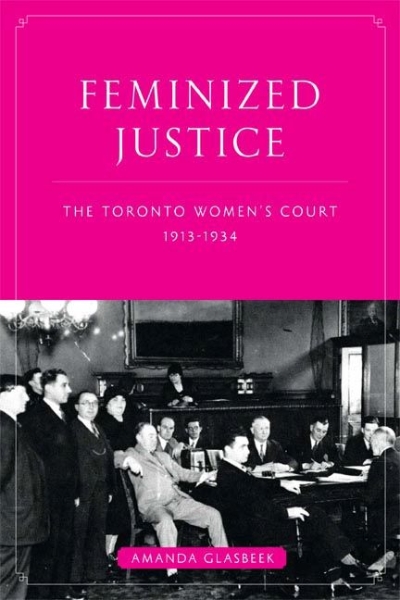 Feminized Justice: The Toronto Women’s Court, 1913-34