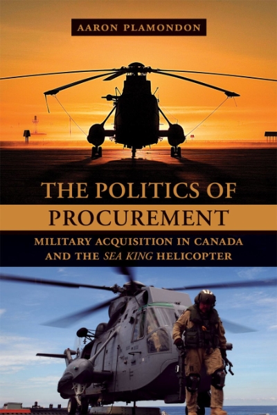 The Politics of Procurement: Military Acquisition in Canada and the Sea King Helicopter