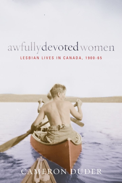 Awfully Devoted Women: Lesbian Lives in Canada, 1900-65
