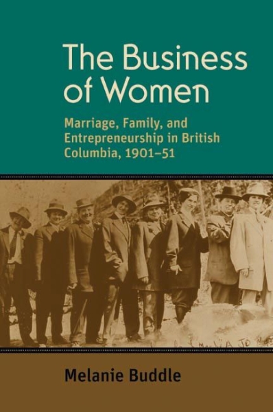The Business of Women: Marriage, Family, and Entrepreneurship in British Columbia, 1901-51
