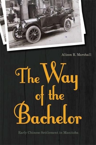 The Way of the Bachelor: Early Chinese Settlement in Manitoba