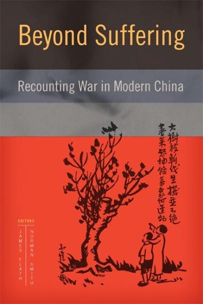 Beyond Suffering: Recounting War in Modern China
