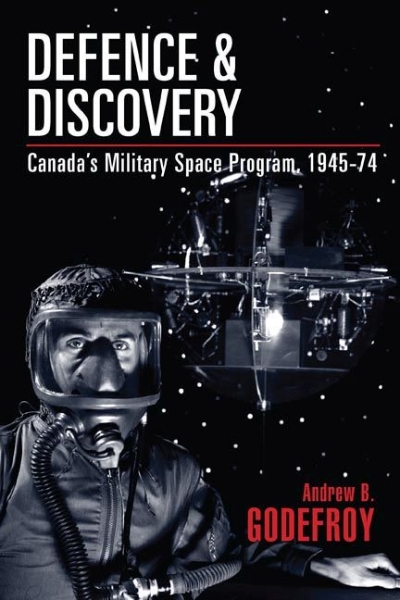 Defence and Discovery: Canada’s Military Space Program, 1945-74