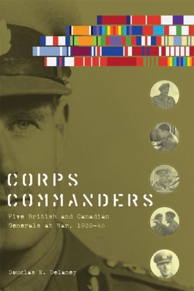 Corps Commanders: Five British and Canadian Generals at War, 1939-45