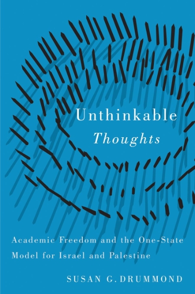 Unthinkable Thoughts: Academic Freedom and the One-State Model for Israel and Palestine