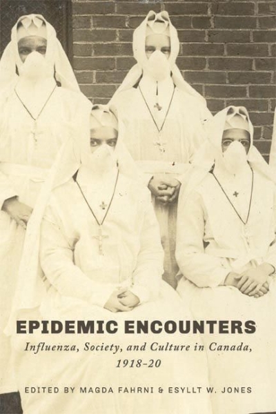 Epidemic Encounters: Influenza, Society, and Culture in Canada, 1918-20
