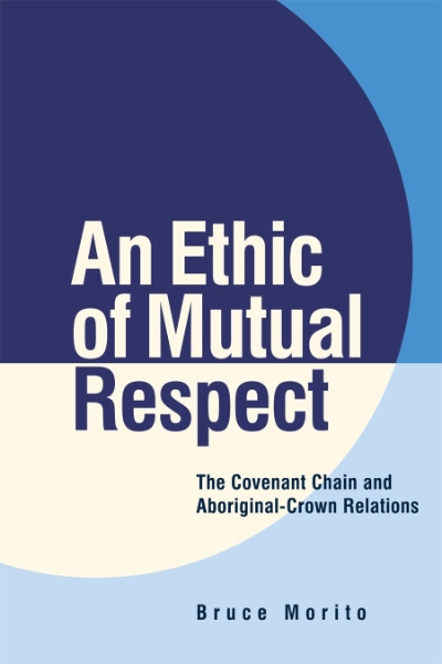 An Ethic of Mutual Respect: The Covenant Chain and Aboriginal-Crown Relations