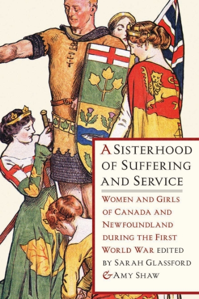 A Sisterhood of Suffering and Service: Women and Girls of Canada and Newfoundland during the First World War
