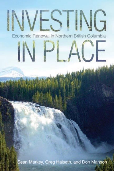 Investing in Place: Economic Renewal in Northern British Columbia