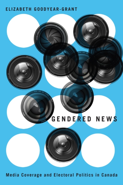 Gendered News: Media Coverage and Electoral Politics in Canada