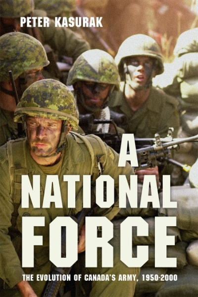 A National Force: The Evolution of Canada’s Army, 1950-2000