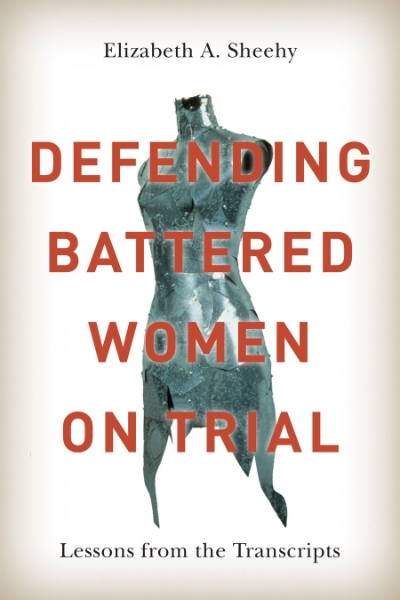 Defending Battered Women on Trial: Lessons from the Transcripts
