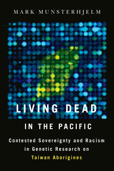 Living Dead in the Pacific: Contested Sovereignty and Racism in Genetic Research on Taiwan Aborigines