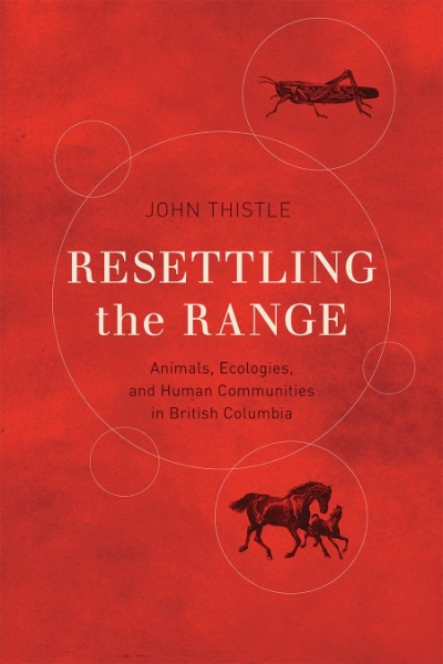 Resettling the Range: Animals, Ecologies, and Human Communities in British Columbia